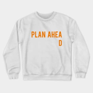 Plan Ahead Crewneck Sweatshirt